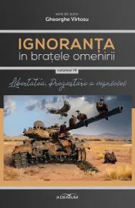 Ignoranta in bratele omenirii Vol.4: Libertatea, pregustare a vesniciei de Gheorghe Virtosu