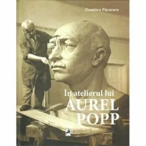 In atelierul lui Aurel Pop de Dumitru Pacuraru