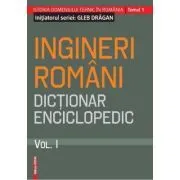 Ingineri romani. Dictionar enciclopedic. Volumul 1 de Gleb Dragan