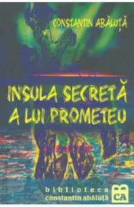 Insula secreta a lui Prometeu de Constantin Abaluta