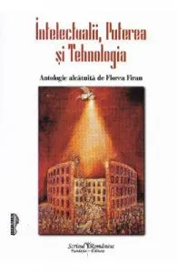 Intelectualii, puterea si tehnologia de Florea Firan