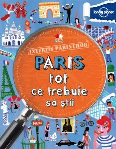 Interzis parintilor. Paris - tot ce trebuie sa stii de Klay Lamprell