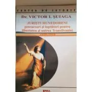 Juristi hunedoreni precursori si luptatori pentru libertatea si unirea Transilvaniei de Victor I. Suiaga