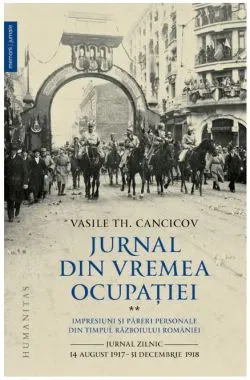 Jurnal din vremea ocupatiei. Volumul II (1917 - 1918) de Vasile Th. Cancicov