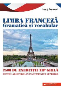 Limba franceza gramatica si vocabular. 2500 de exercitii tip grila pentru admitere in invatamantul superior