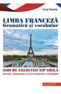 Limba franceza gramatica si vocabular. 2500 de exercitii tip grila pentru admitere in invatamantul superior de Ionut Pepenel