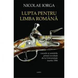 Lupta pentru limba romana de Nicolae Iorga
