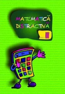 Matematica distractiva pentru clasa a III-a de Viorel George Dumitru