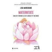 Maternitate. Cum sa te infrunti si sa te gasesti pe tine insati de Lisa Marchiano