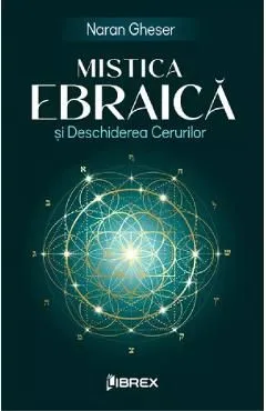 Mistica Ebraica si Deschiderea Cerurilor de Naran Gheser