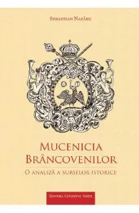 Mucenicia Brancovenilor de Sebastian Nazaru