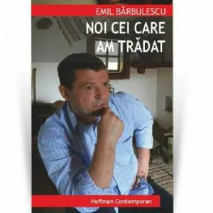 Noi cei care am tradat de Emil Barbulescu