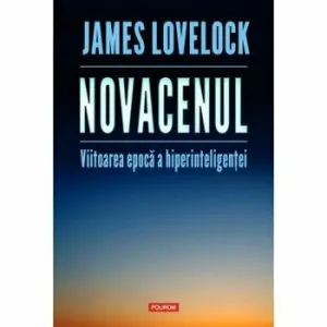 Novacenul. Viitoarea epoca a hiperinteligentei de James Lovelock