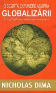 O scurta expunere asupra globalizarii. Este globalizarea buna pentru omenire' de Nicholas Dima