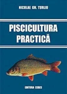 Piscicultura practica de Nicolae Gh. Turliu