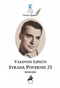 Povernei 23 - Memorii de Valentin Lipatti