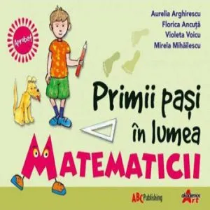 Primii pasi in lumea matematicii de Aurelia Arghirescu