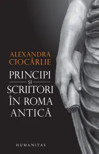 Principi si scriitori in Roma antica de Alexandra Ciocarlie