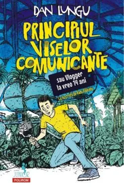 Principiul viselor comunicante sau Vlogger la vreo 14 ani (Vol. 2) de Dan Lungu