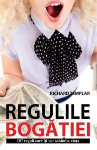 Regulile bogatiei. 107 reguli care iti vor schimba viata de Richard Templar