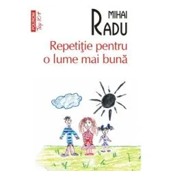 Repetitie pentru o lume mai buna (editie de buzunar) de Mihai Radu