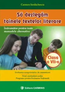 Sa dezlegam tainele textelor literare. Clasa a VII-a de Carmen Iordachescu