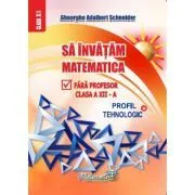 Sa invatam matematica fara profesor clasa a 12 de Gheorghe-Adalbert Schneider