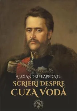Scrieri despre Cuza Vodă de Alexandru Lapedatu