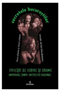 Secretele Bucurestilor vol.17: Povesti de iubire si drame amoroase