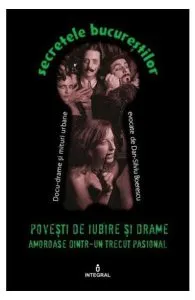 Secretele Bucurestilor vol.17: Povesti de iubire si drame amoroase