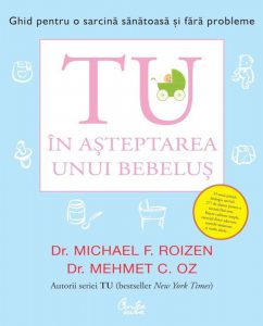 Tu. In asteptarea unui bebelus. Ghid pentru o sarcina sanatoasa si fara probleme