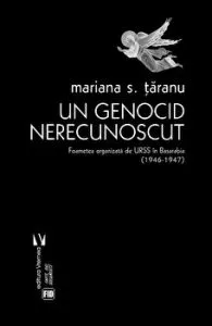 Un genocid nerecunoscut. Foametea organizata de URSS in Basarabia ( 1946 - 1947 ) de Mariana S. Taranu