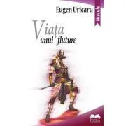 Viata unui fluture – Eugen Uricaru de Eugen Uricaru