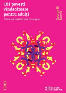 101 povesti vindecatoare pentru adulti. Folosirea metaforelor in terapie