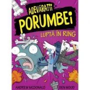 Adevaratii porumbei, volumul 5 Lupta in ring de Andrew McDonald
