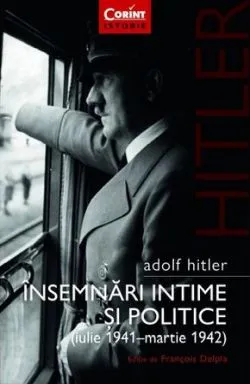 Adolf Hitler. Insemnari intime si politice (Iulie 1941 - Martie 1942) de Francois Delpla