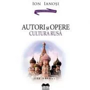 Autori si opere. Cultura rusa. Volumul 2 – Ion Ianosi de Ion Ianosi