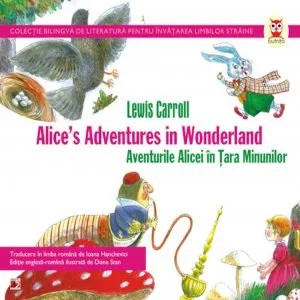 Aventurile Alicei in Tara Minunilor / Alice's Adventures in Wonderland de Lewis Carroll