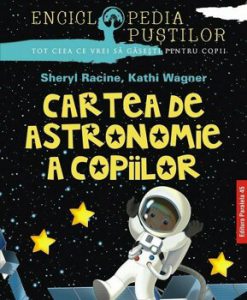 Cartea de astronomie a copiilor. Seria Enciclopedia pustilor. Editia a 2-a