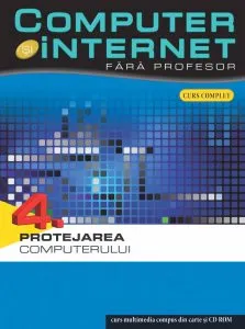 Computer si internet fara profesor, Protejarea computerului, Vol. 4