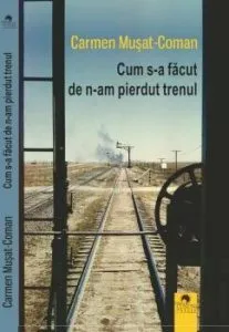 Cum s-a facut de n-am pierdut trenul de Carmen Musat-Coman