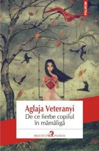 De ce fierbe copilul in mamaliga. Editia 2013 de Aglaja Veteranyi