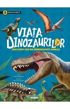 Descopera. Viata dinozaurilor de Gisela Socolovsky