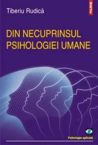Din necuprinsul psihologiei umane de Tiberiu Rudica