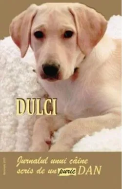 Dulci. Jurnalul unui câine scris de un Puric Dan de Dan Puric
