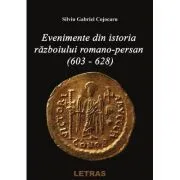 Evenimente din istoria razboiului Romano-Persan (603-628) de Silviu Gabriel