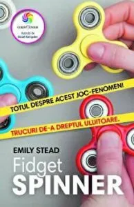 Fidget spinner. Totul despre acest joc-fenomen! Trucuri de-a dreptul uluitoare de Emily Stead