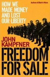 Freedom For Sale: How We Made Money and Lost Our Liberty de John Kampfner
