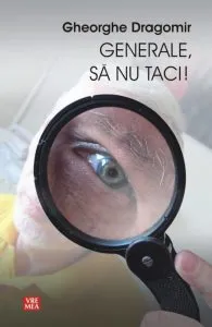 Generale, sa nu taci! de Gheorghe Dragomir