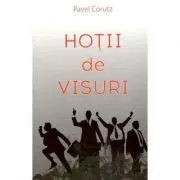 Hotii de visuri de Pavel Corut